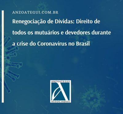 Anzoategui Advogados defende direito de renegociação para todos os endividados durante a crise do Coronavírus