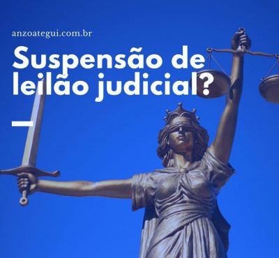 Leilão Judicial: é possível a suspensão e anulação?