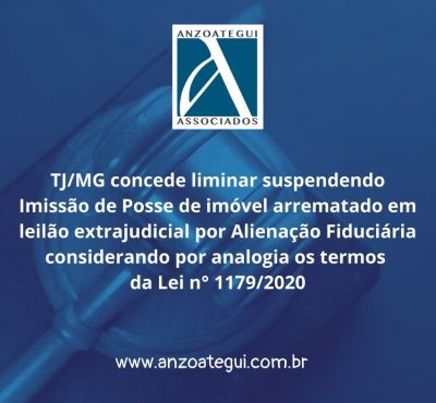 TJ/MG concede liminar suspendendo Imissão de Posse de imóvel arrematado em leilão extrajudicial considerando por analogia os termos da Lei n° 1179/2020