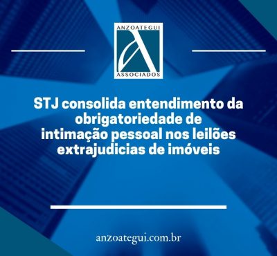 STJ consolida entendimento da obrigatoriedade de intimação pessoal nos leilões extrajudicias de imóveis