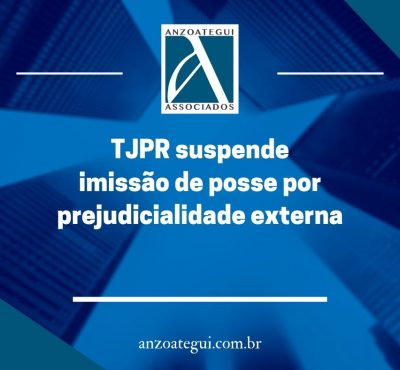 TJPR suspende imissão de posse por prejudicialidade externa