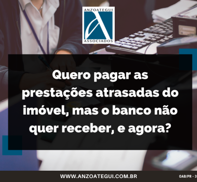 Quero pagar as prestações atrasadas do imóvel, mas o banco não quer receber, e agora?