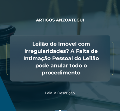Leilão de Imóvel com irregularidades? A Falta de Intimação Pessoal do Leilão pode anular todo o procedimento