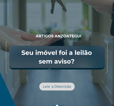Seu imóvel foi a leilão sem aviso? Saiba como recuperar imóvel leiloado com base na lei